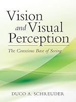 Vision and Visual Perception: The Conscious Base of Seeing 1480812943 Book Cover