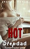 Hot for Stepdad: Forbidden Affair Man of The House Romance Older Man Younger Woman (Naughty Family Book 7)