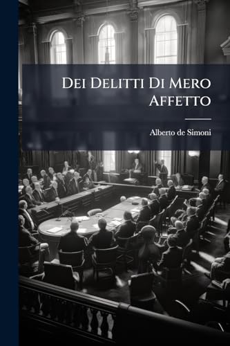 Dei Delitti Di Mero Affetto: Trattato ...... (Italian Edition)