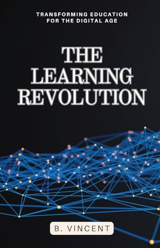 The Learning Revolution: Transforming Education for the Digital Age