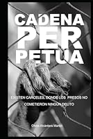 CADENA PERPETUA: Existen cárceles donde los prisioneros no cometieron ningún delito. (Spanish Edition) B0F5RLGSYN Book Cover