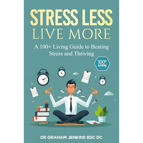 Stress Less Live More by Dr Graham Jenkins BSc DC episode artwork