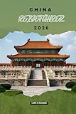 CHINA REISEFÜHRER 2026: Wichtige Reiserouten, Bahnlinien, Stadtviertel, Hotelübernachtungen, lokale Märkte und kulturelle Erlebnisse in Ostasiens größtem Land