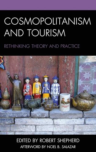 Cosmopolitanism and Tourism: Rethinking Theory and Practice (The Anthropology of Tourism: Heritage, Mobility, and Society)