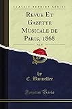  Revue Et Gazette Musicale de Paris, 1868, Vol. 35 (Classic Reprint)