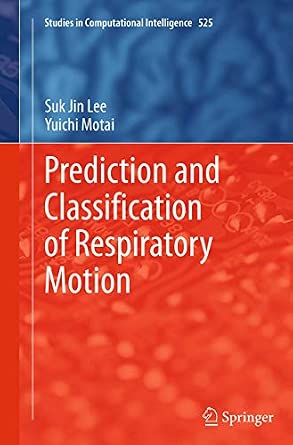 Prediction and Classification of Respiratory Motion: 525 Softcover reprint of the original 1st ed. 2014 Edition book cover