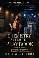 Chemistry After the Playbook: A High-Heat Fake Dating Football Romance with a Single Dad, Professional Boundaries, Public Scandal, Forced Proximity ... Happily Ever After (Sunday Night Kings) B0HDWNTT6F Book Cover