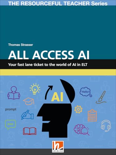 All Access AI: Your fast lane ticket to the world of Artificial Intelligence (The Resourceful Teacher Series)