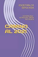Camino Al 2021 : Futurologa - Astrologa- Bruja en Esencia 1710317361 Book Cover