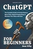 ChatGPT For Beginners Over Fifty: The Complete Guide to Prompt Mastery  Save Time, Boost Productivity & Monetize Your Ideas with Ease (Digital Daisies & Curious Bytes)