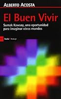 El Buen Vivir: Sumak Kawsay, una oportunidad para imaginar otro mundo 8498884756 Book Cover