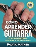  Cómo Aprender Guitarra: El Mejor Libro Para Aprender A Tocar Guitarra