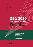 GEG und DIN V 18599: Wohnbau GEG 2023, Kompaktdarstellung, Kommentar, Praxisbeispiele (Bauwerk)