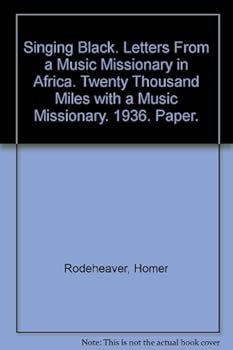 Singing Black. Letters From a Music Missionary in Africa. Twenty Thousand Miles with a Music Missionary. 1936. Paper.