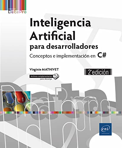 Libro: Inteligencia Artificial Para Desarrolladores. Conceptos E Implementaci&Oacute;N En C# - 2&Ordf; Edici&Oacute;N
