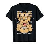 Chien Animal de compagnie Tell Your Dog What's Up Drôle Propriétaire de chien T-Shirt