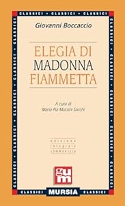 Elegia di madonna Fiammetta: Edizione integrale commentata