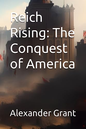 Reich Rising: The Conquest of America