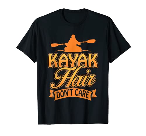 KAYAK HAIR DON'T CARE Funny Kayakers Kayaking Camiseta Camiseta