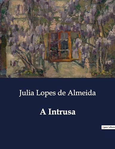 A Intrusa: A complexidade das relações familiares e sociais em um Brasil em transformação (Portuguese Edition)