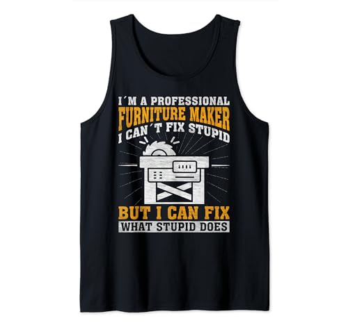 I Can't Fix Stupid - Professional Furniture Maker Camiseta sin Mangas