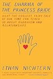 The Dharma of The Princess Bride: What the Coolest Fairy Tale of Our Time Can Teach Us About Buddhism and Relationships