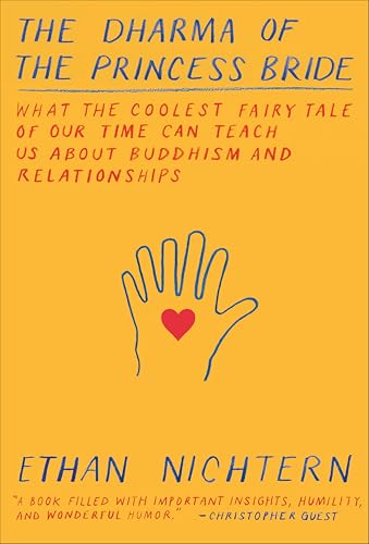 The Dharma of The Princess Bride: What the Coolest Fairy Tale of Our Time Can Teach Us About Buddhism and Relationships