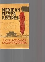 Mexican Fiesta Recipes, A Collection of Family Favorites B00WFAUED6 Book Cover