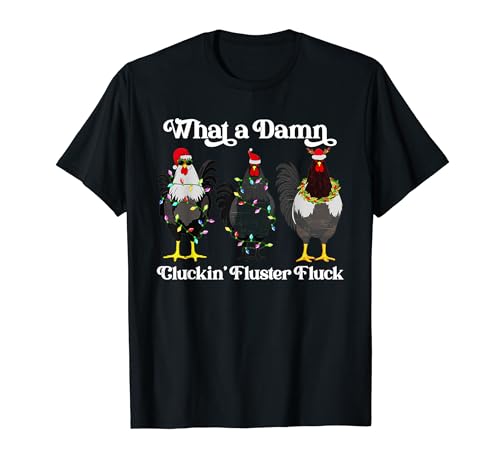 What A Damn Cluckin Fluster Fluck, Funny Christmas Chicken T-Shirt