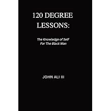 120 Degree Lessons The Knowledge of Self For The Black Man