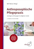 Anthroposophische Pflegepraxis: Grundlagen und Anregungen für alltägliches Handeln: Grundlagen und Anregungen für alltägliches Handeln, Inkl. DVD Rhythmische Einreibungen nach Wegman/Hauschke