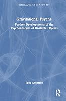 Gravitational Psyche: Further Developments of the Psychoanalysis of Unstable Objects 1041172532 Book Cover