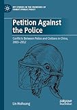  Petition Against the Police: Conflicts Between Police and Civilians in China, 2003–2012 (IPP Studies in the Frontiers of China’s Public Policy)