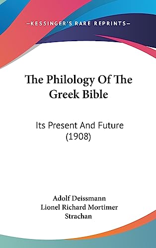 The Philology Of The Greek Bible: Its Present And Future (1908)