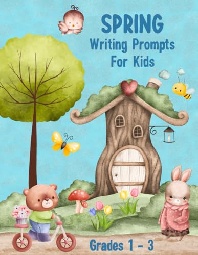 Spring Writing Prompts for Kids: Creative Writing and Drawing for Kids in Grades 1 - 3 (Story Starters for Kids Ages 6 – 9)
