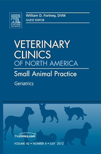Geriatrics, An Issue of Veterinary Clinics: Small Animal Practice (Volume 42-4) (The Clinics: Veterinary Medicine, Volume 42-4)