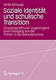 Soziale Identität und Schulische Transition: Gruppengefühl und -zugehörigkeit beim Übergang von der Primar- in die Sekundarschule (German Edition)