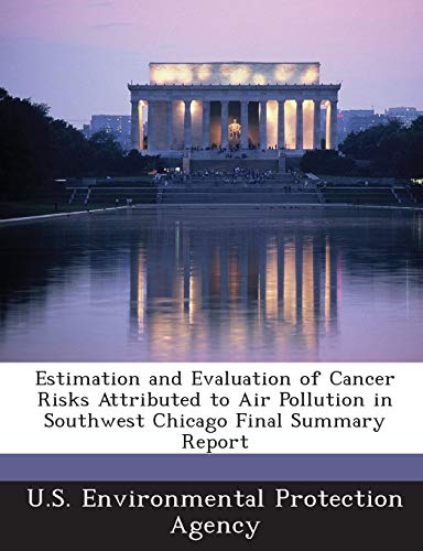 Estimation and Evaluation of Cancer Risks Attributed to Air Pollution in Southwest Chicago Final Summary Report