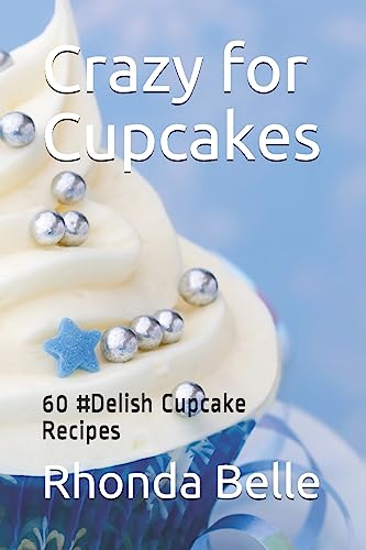 Crazy for Cupcakes: 60 #Delish Cupcake Recipes (60 Super Recipes)