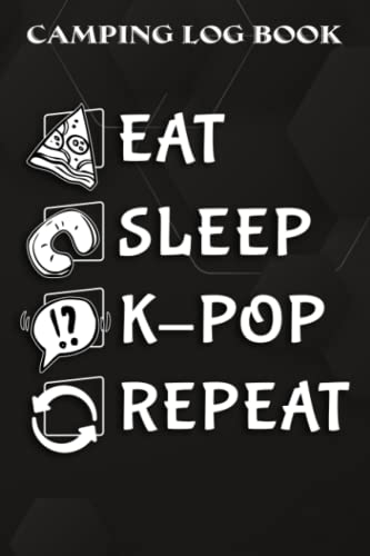 Camping Log Book Eat Sleep K-Pop Repeat Kawaii Cat Listening Music Kpop Gifts Family: K-Pop Gifts...