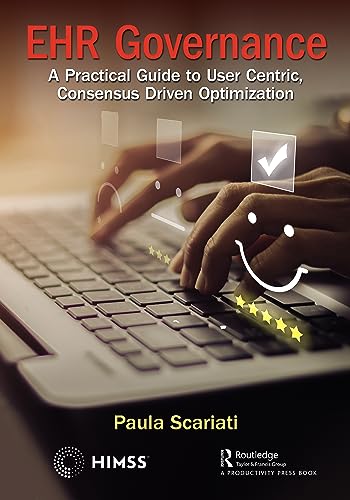 EHR Governance: A Practical Guide to User Centric, Consensus Driven Optimization (HIMSS Book Series)