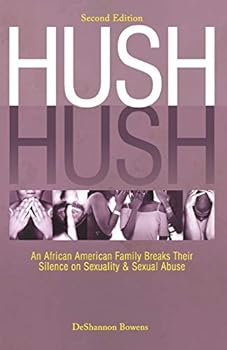 Hush Hush: An African American Family Breaks Their Silence on Sexuality & Sexual Abuse - Second Edition