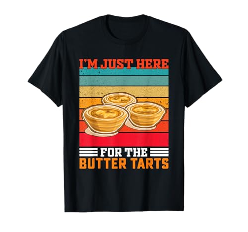I'm Just Here For The Butter Tarts Canadian Butter Tart