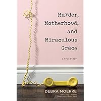 Murder, Motherhood, and Miraculous Grace