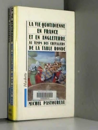La Vie quotidienne en France et en Angleterre au temps des chevaliers de la Table Ronde