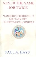 Never the same job twice: Wandering through a military life in historical context 096748040X Book Cover