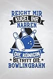  Reicht mir Kugel ihr Narren, die Königin betritt die Bowlingbahn: Kegeln NOTIZBUCH  Format 6x9\