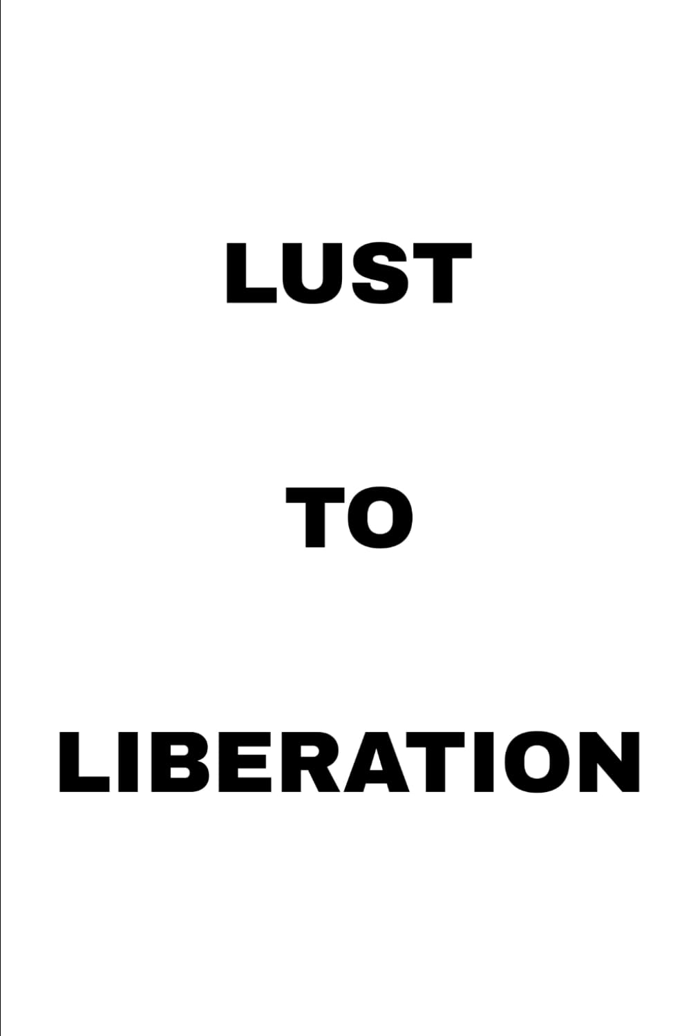 Lust to Liberation: A Journey from Desire to Self-Mastery