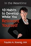 In the Meantime: 10 Habits to Develop While You Reinvent Yourself