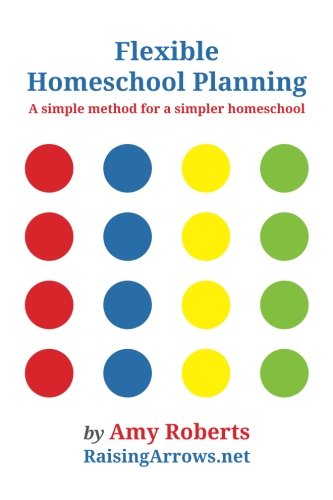 Flexible Homeschool Planning: A Simple Method for a Simpler Homeschool Flexible Homeschool Planning: A Simple Method for a Simpler Homeschool